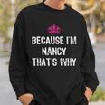 Because I'm Nancy That's WhyWomen's Sweatshirt Gifts for Him