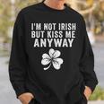I'm Not Irish But Kiss Me Anyway St Patrick's Day Sweatshirt Gifts for Him