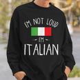 I'm Not Loud I'm Italian For Italians Sweatshirt Gifts for Him