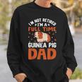 I'm Not Retired I'm A Guinea Pig Dad Fathers Day Guinea Pigs Sweatshirt Gifts for Him