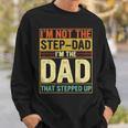 I'm Not The Step Dad Stepped Up Dad Fathers Day Sweatshirt Gifts for Him