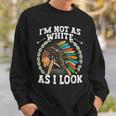 I'm Not As White As I Look Native American Dna Sweatshirt Gifts for Him