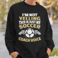 I'm Not Yelling This Is My Soccer Coach Voice Sweatshirt Gifts for Him