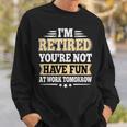 I'm Retired You Are Not Retro Vintage Retirement Retire Sweatshirt Gifts for Him