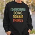 I'm Robbie Doing Robbie Things Personalized First Name Sweatshirt Gifts for Him