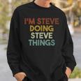 I'm Steve Doing Steve Things First Name Steve Sweatshirt Gifts for Him
