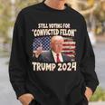 I'm Voting Convicted Felon 2024 Trump 2024 Convicted Felon Sweatshirt Gifts for Him