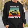 Because Of The Implication Traveler Boating Cruise Trip Sweatshirt Gifts for Him