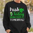 Irish Today Hungover Tomorrow Saint Patrick's Day Sweatshirt Gifts for Him