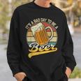 Its A Bad Day To Be A Beer Sweatshirt Gifts for Him