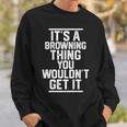 It's A Browning Thing You Wouldn't Get It Family Last Name Sweatshirt Gifts for Him