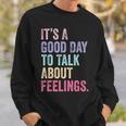 It's A Good Day To Talk About Feelings Sweatshirt Gifts for Him