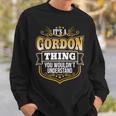 Its A Gordon Thing You Wouldnt Understand Sweatshirt Gifts for Him