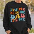It's Me Hi I'm The Dad It's Me Fathers Day Sweatshirt Gifts for Him