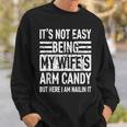 Its Not Easy Being My Wife's Arm Candy Fathers Day Dad Sweatshirt Gifts for Him