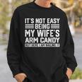Its Not Easy Being My Wife's Arm Candy Husband Sweatshirt Gifts for Him