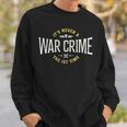 It's Never A War Crime The First Time Saying Sweatshirt Gifts for Him