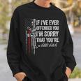If I've Ever Offended You I'm Sorry American Flag On Back Sweatshirt Gifts for Him