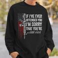 If I've Ever Offended You I'm Sorry American Flag Sweatshirt Gifts for Him