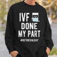 Ivf Done My Part Ivf Retrieval Day Ivf Dad Sweatshirt Gifts for Him