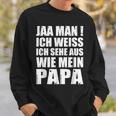 Jaa Mann Ich Weiß Ich Sehe Aus Wie Mein Papa Sweatshirt Geschenke für Ihn