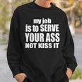 My Job Is To Serve Your Ass Not Kiss It Bartender Sweatshirt Gifts for Him