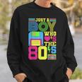 Just A Boy Who Loves The 80'S Party 80S Outfit 1980S Costume Sweatshirt Gifts for Him