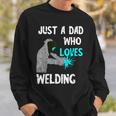 Just A Dad Who Loves Welding Helmet Slworker Welding Papa Sweatshirt Gifts for Him