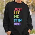 Just Let Me Stim Bro Cute Autistic Autism Awareness Month Sweatshirt Gifts for Him