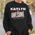 Kaitlyn Is Awesome Family Friend Name Sweatshirt Gifts for Him
