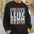 Kannst Du Nicht Einfach Quise Dumm Sein Bitte Sweatshirt Geschenke für Ihn