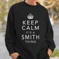 Keep Calm It's A Smith Thing Family Name Sweatshirt Gifts for Him