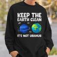 Keep The Earth Clean It's Not Uranus Earth Day Sweatshirt Gifts for Him