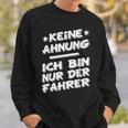 Keine Ahnung Ich Bin Nur Der Dahrerom Fahrervice Taxi Sweatshirt Geschenke für Ihn