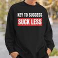 Key To Success Suck LessSweatshirt Gifts for Him