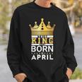 This King Was Born In April King Birthday Party Celebration Sweatshirt Gifts for Him