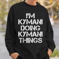 Kymani Doing Kymani Things Name Sweatshirt Gifts for Him