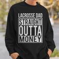 Lacrosse Dad Straight Outta Money I Lax Sweatshirt Gifts for Him