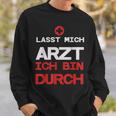 Lasst Mich Arzt Ich Bin Durch Sweatshirt Geschenke für Ihn