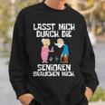 Lasst Mich Durch Die Senioren Braucht Mich Altenpfle Sweatshirt Geschenke für Ihn