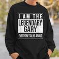 I Am The Legendary Idea For Gary Sweatshirt Gifts for Him