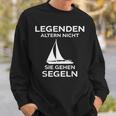 Legenden Altern Nicht Sie Gehen Segeln Sweatshirt Geschenke für Ihn