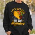 Let's Taco Bout My 31St Birthday Taco 31 Year Old Sweatshirt Gifts for Him