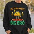 Let's Taco Bout Me Being Big Bro Brother Baby Announcement Sweatshirt Gifts for Him