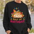 Let's Taco Bout My Birthday Born On Cinco De Mayo Party Cute Sweatshirt Gifts for Him