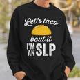 Let's Taco Bout It Speech Therapist Slp Staff Sweatshirt Gifts for Him