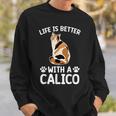 Life Is Better With A Calico Cat Lover Calico Cat Owner Sweatshirt Gifts for Him