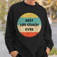 Life Coach Best Life Coach Ever Sweatshirt Gifts for Him