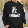 Life Is A Highway Sweatshirt Gifts for Him