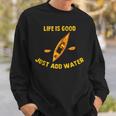 Life Is Really Good Just Add Water Kayaking Kayak Outdoor Sweatshirt Gifts for Him